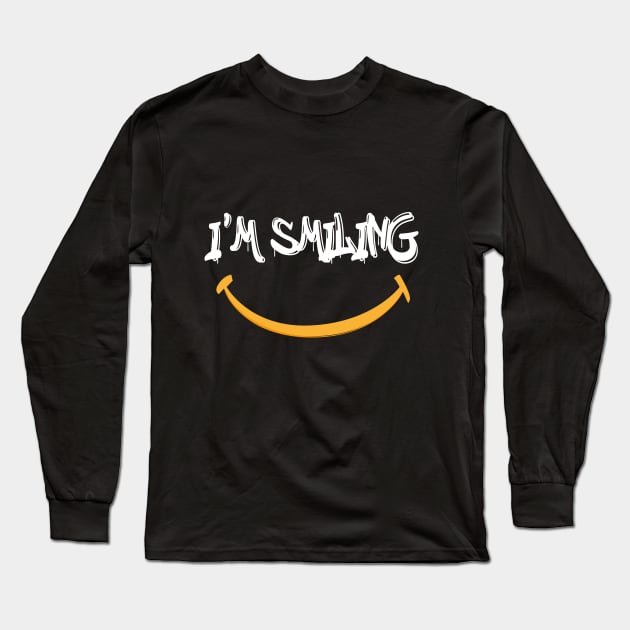 I'm Smiling Quote with Smiling Face Long Sleeve T-Shirt by MerchSpot